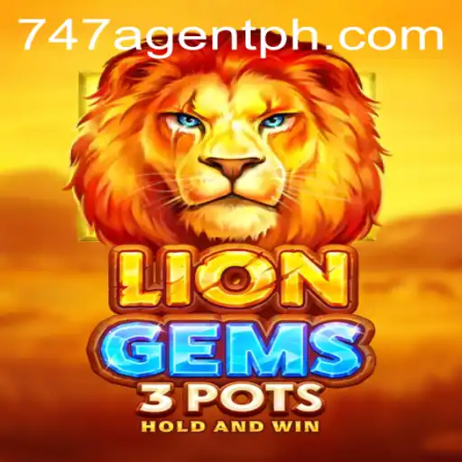 Exploring the Thrills of LionGems3pots and the Role of the 747 Agent